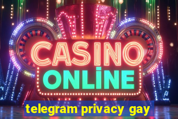 telegram privacy gay